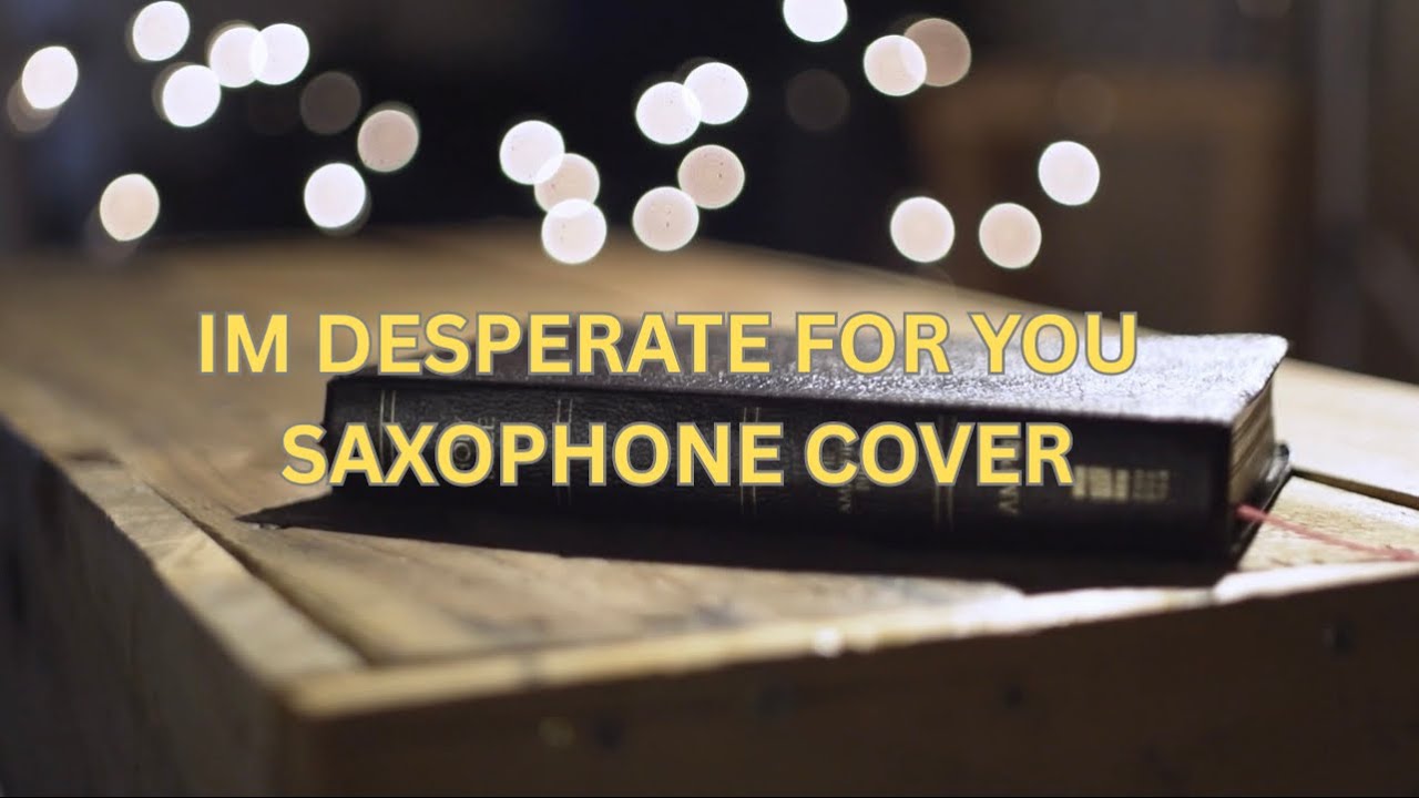 I’m Desperate for You (Saxophone Cover)