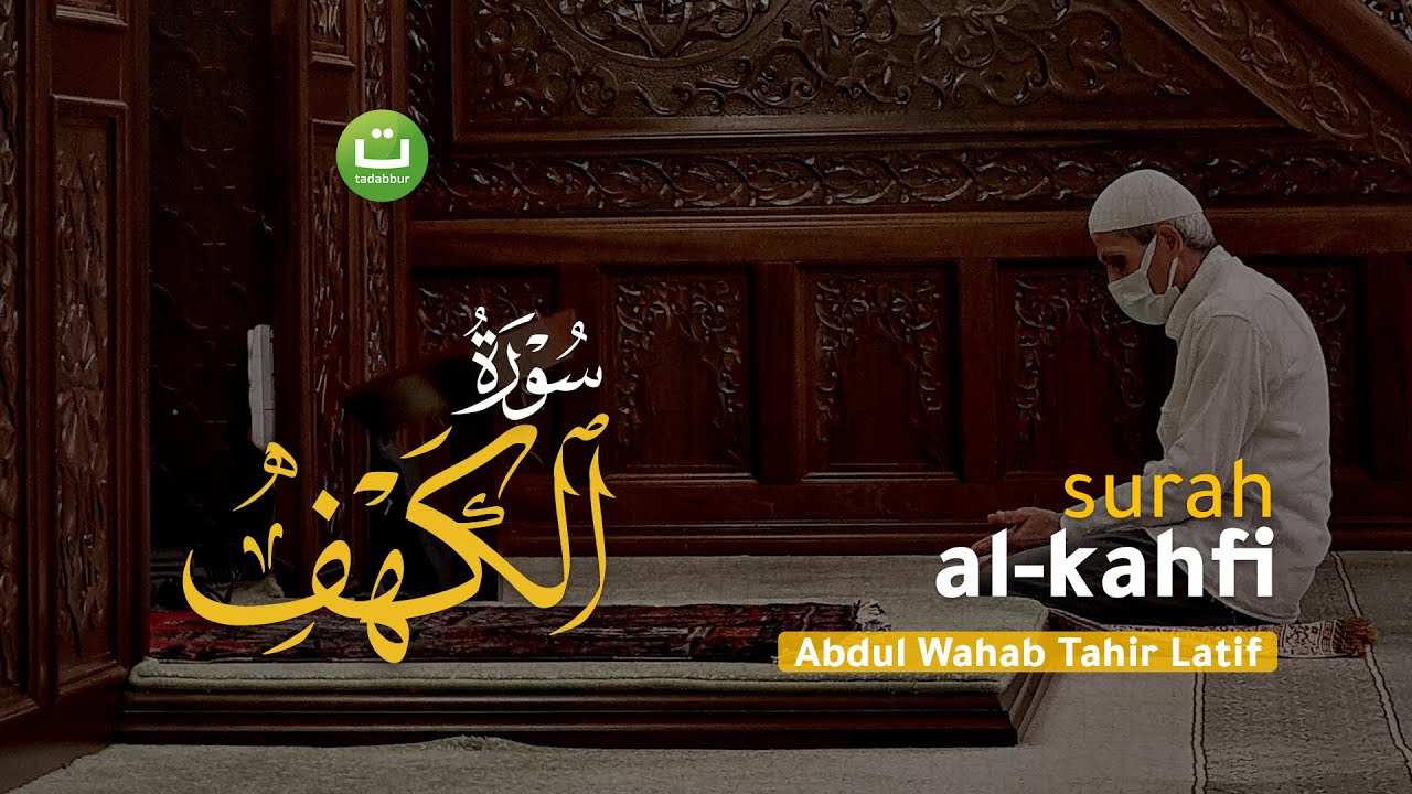 Bacaan Merdu Surah Al-Kahfi yang Menyejukkan Hati - Abdul Wahab Tahir Latif | Tadabbur Daily