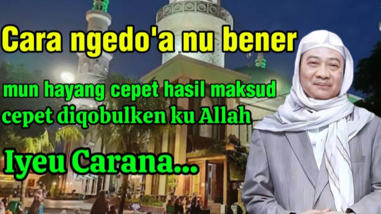 Cara ngedo'a nu bener, hayang cepet hasil maksud,diqobulkan ku Allah, iye carana_Abuya uci turtusi
