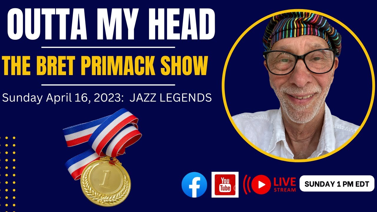 Jazz Legends and Beyond - Outta My Head - The Bret Primack Show 4/16/23