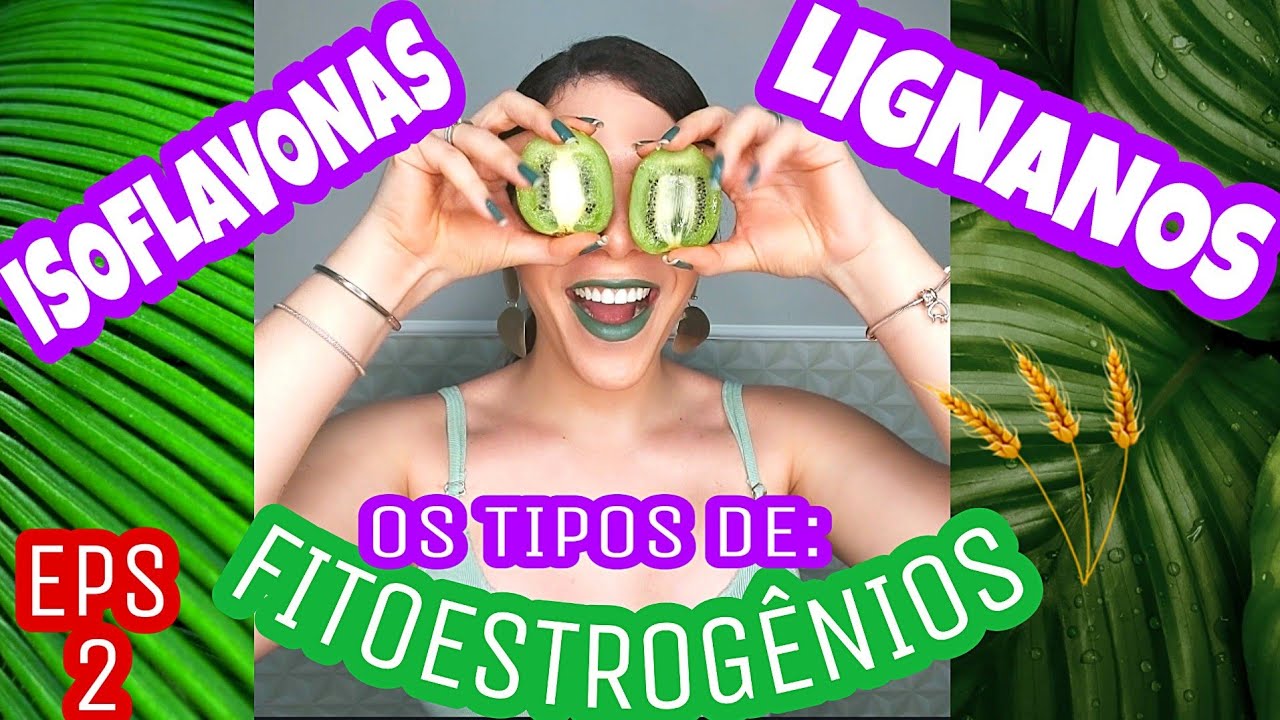 Eps 2| Estradiol Natural, os tipos de FITOESTROG&Ecirc;NIOS importante para T hormonal e os alimentos!