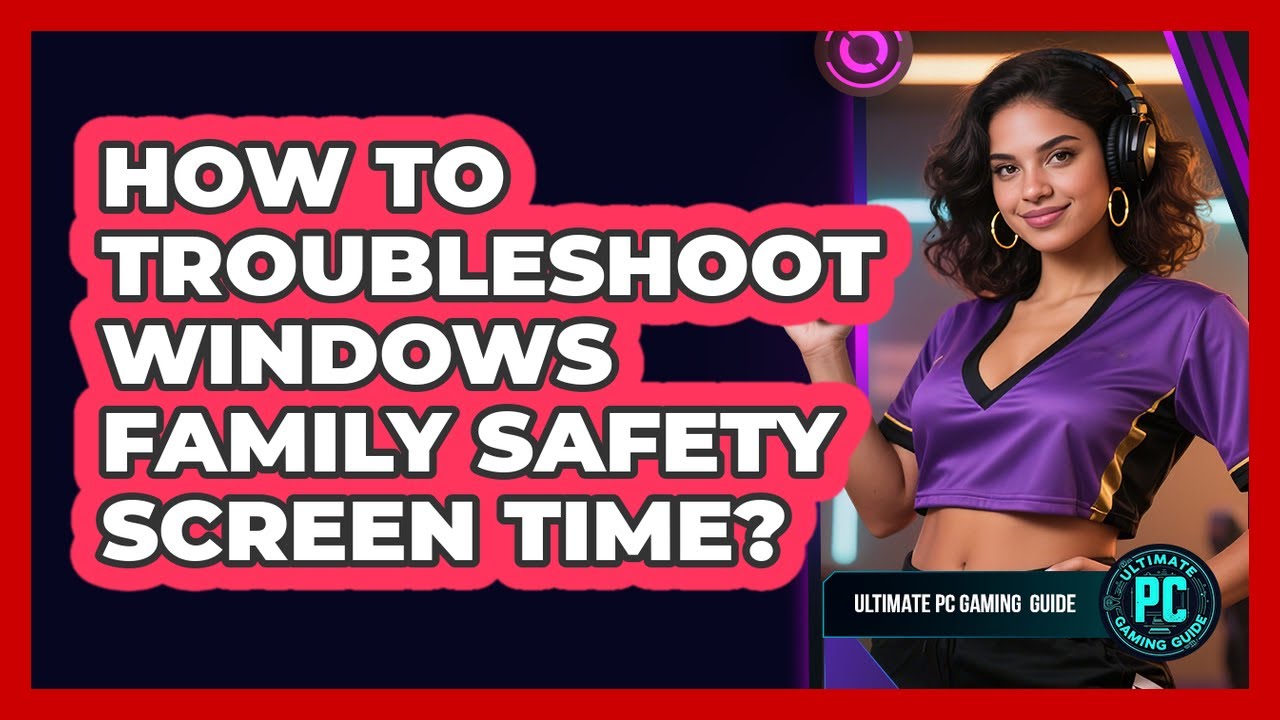 How To Troubleshoot Windows Family Safety Screen Time?