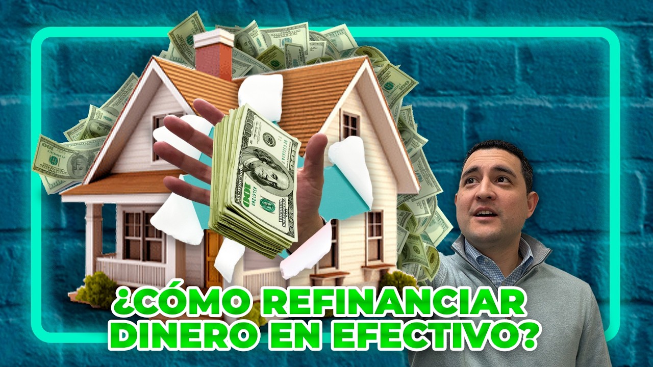 Refinanciamiento Cash-Out - Retiro de Efectivo Usando la Plusvalía de tu Casa