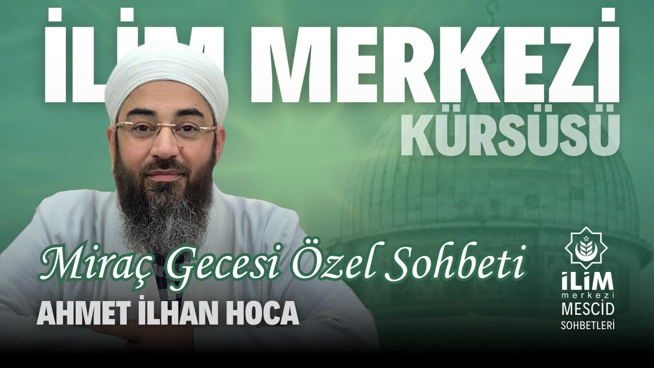 #Miraç Gecesi Sohbeti Özel - Ahmet İlhan Hoca - İlim Merkezi #ismailağa Başakşehir