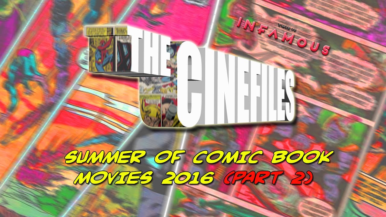 The CineFiles - Summer of Comic Book Movies 2016: Part 2