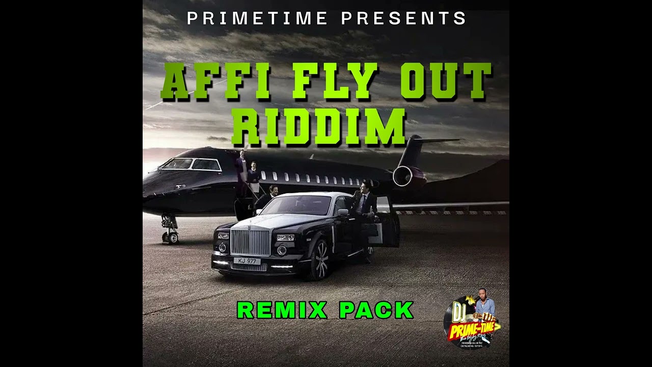 AFFI FLY OUT RIDDIM [REMIXES PACK] | PRIMETIME