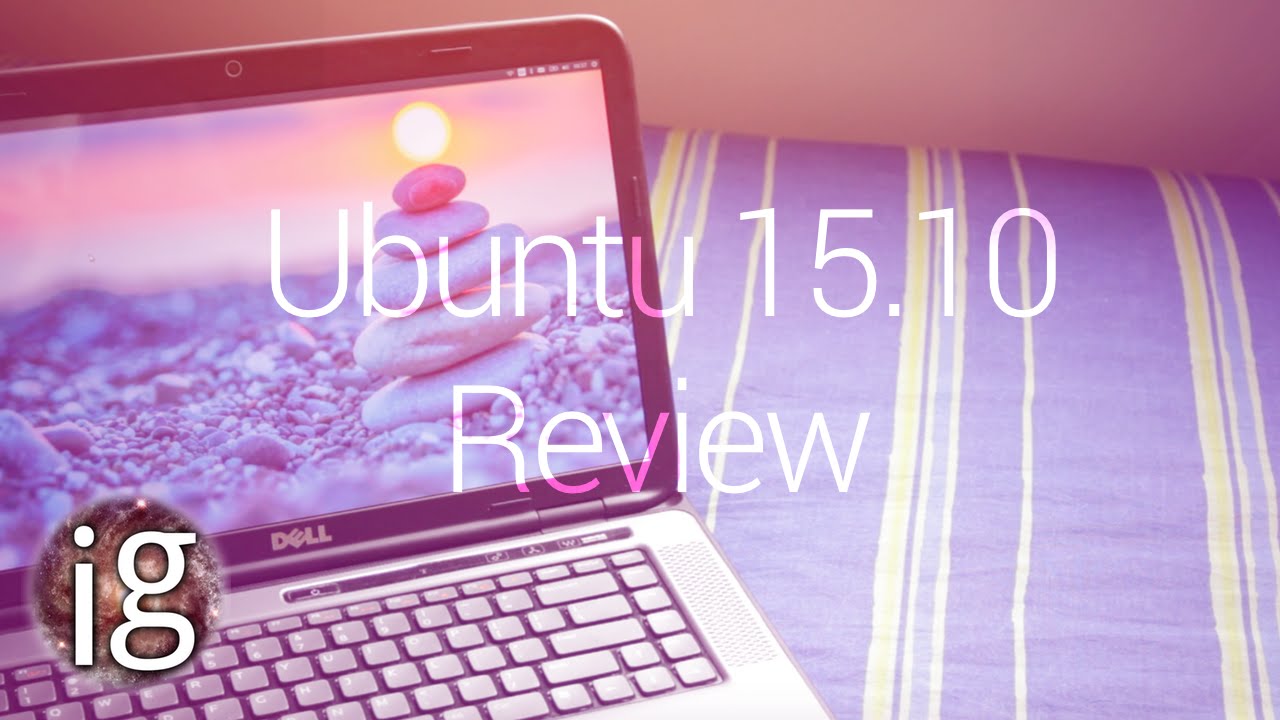Ubuntu 15.10 Review - Linux Distro Reviews