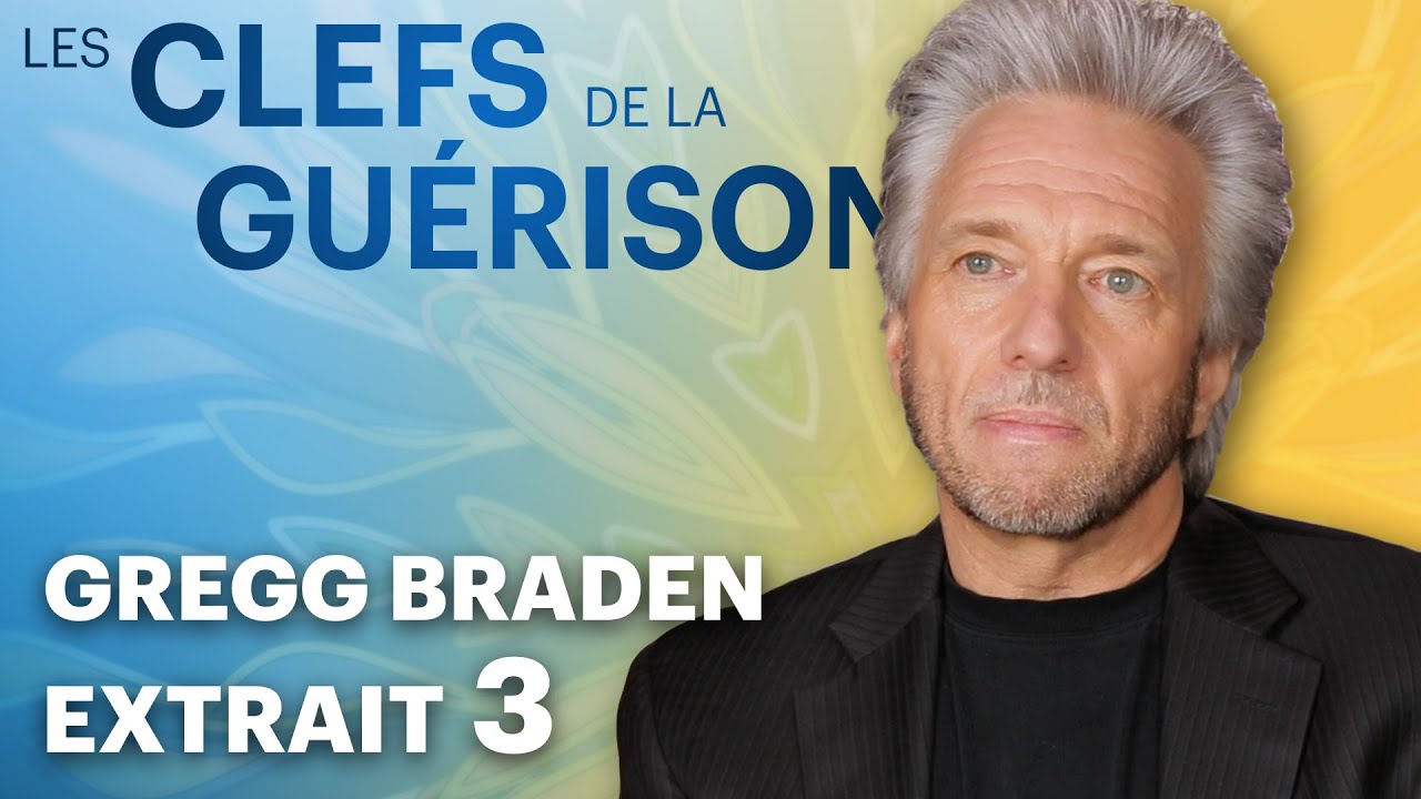 Les Clefs de la Guérison // Gregg Braden : Extrait 3 // VF