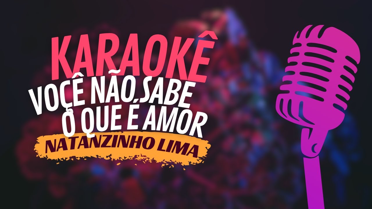 VOCE NAO SABE O QUE É AMOR - NATANZINHO LIMA - KARAOKÊ