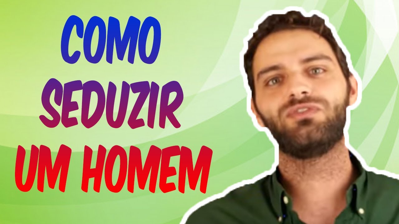 Como Seduzir um Homem (3 Atitudes ESSENCIAIS)