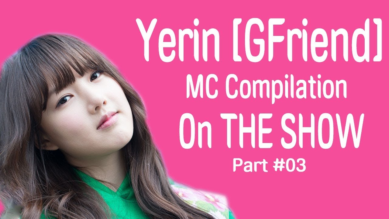 Gwiyeowo Yerin GFriend MC Compilation on The Show Part #03