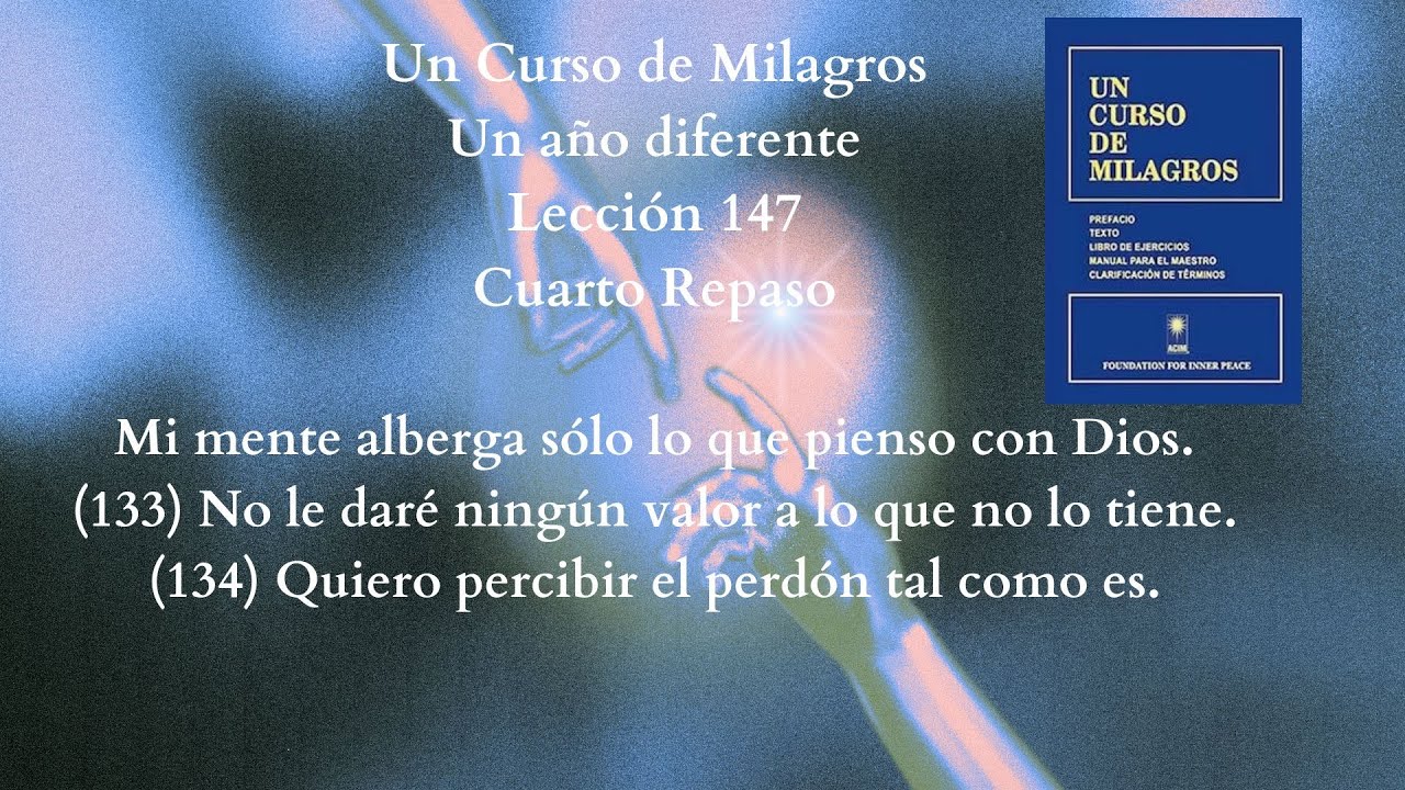 UCDM Lección 147 . No le daré ningún valor a lo que no lo tiene.  Quiero percibir el perdón ..
