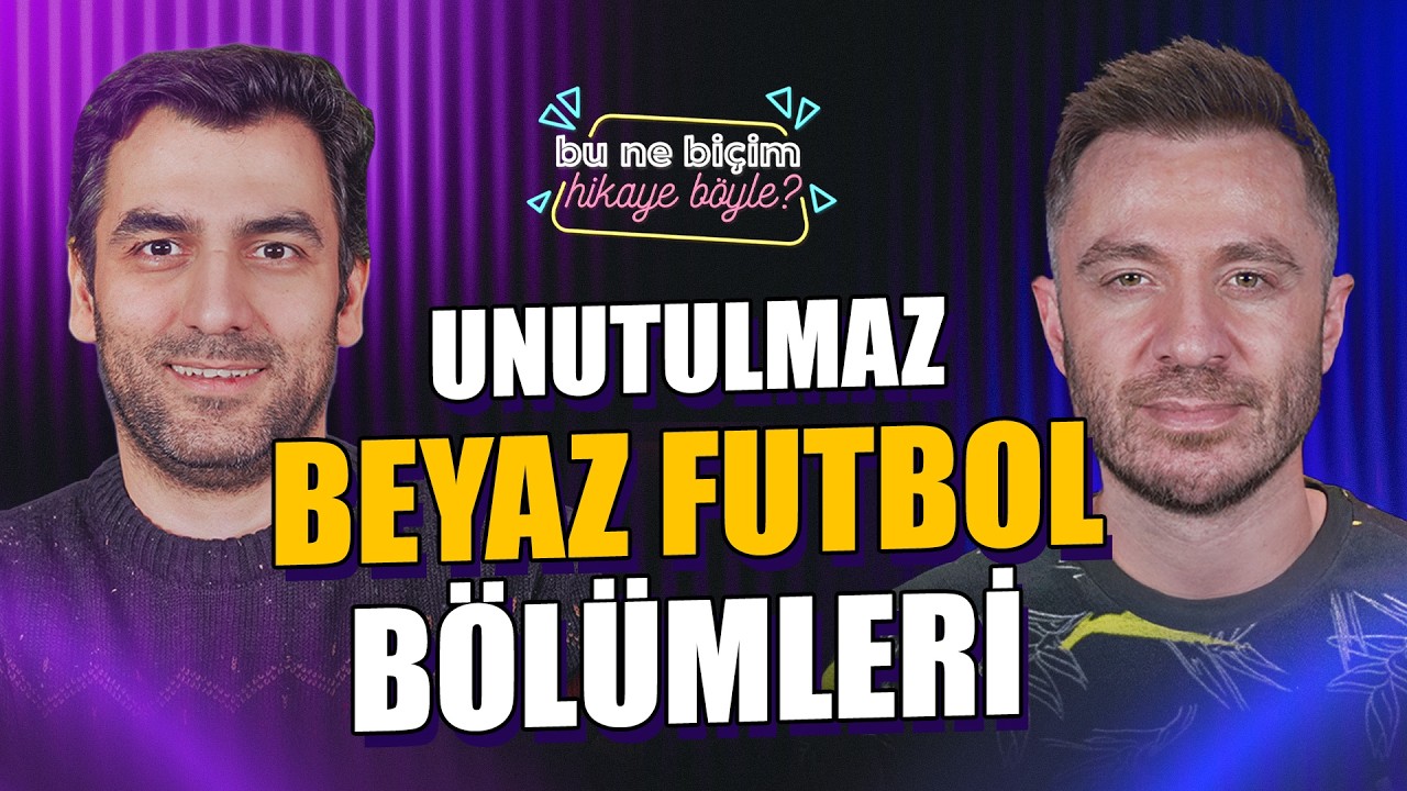 Unutulmaz Beyaz Futbol B&ouml;l&uuml;mleri | Erin&ccedil; Bilican & H&uuml;seyin Kıyıcı - BNBHB #5
