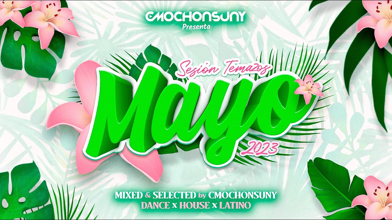Sesión MAYO 2023 (MIX TEMAZOS DANCE, HOUSE, LATINO, REMIXES) by CMOCHONSUNY
