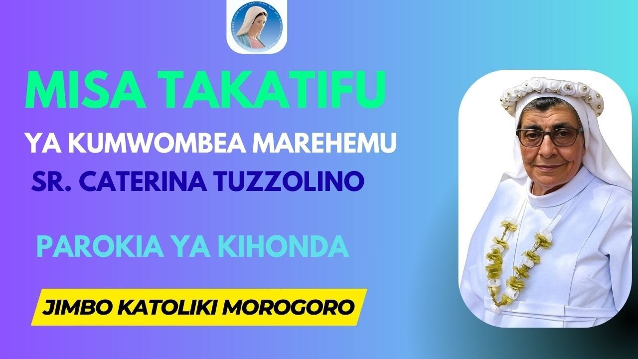 #LIVE: Misa Takatifu ya kumwombea Marehemu Sr. Caterina Ruzzolino | Kihonda Jimbo Katoliki Morogoro