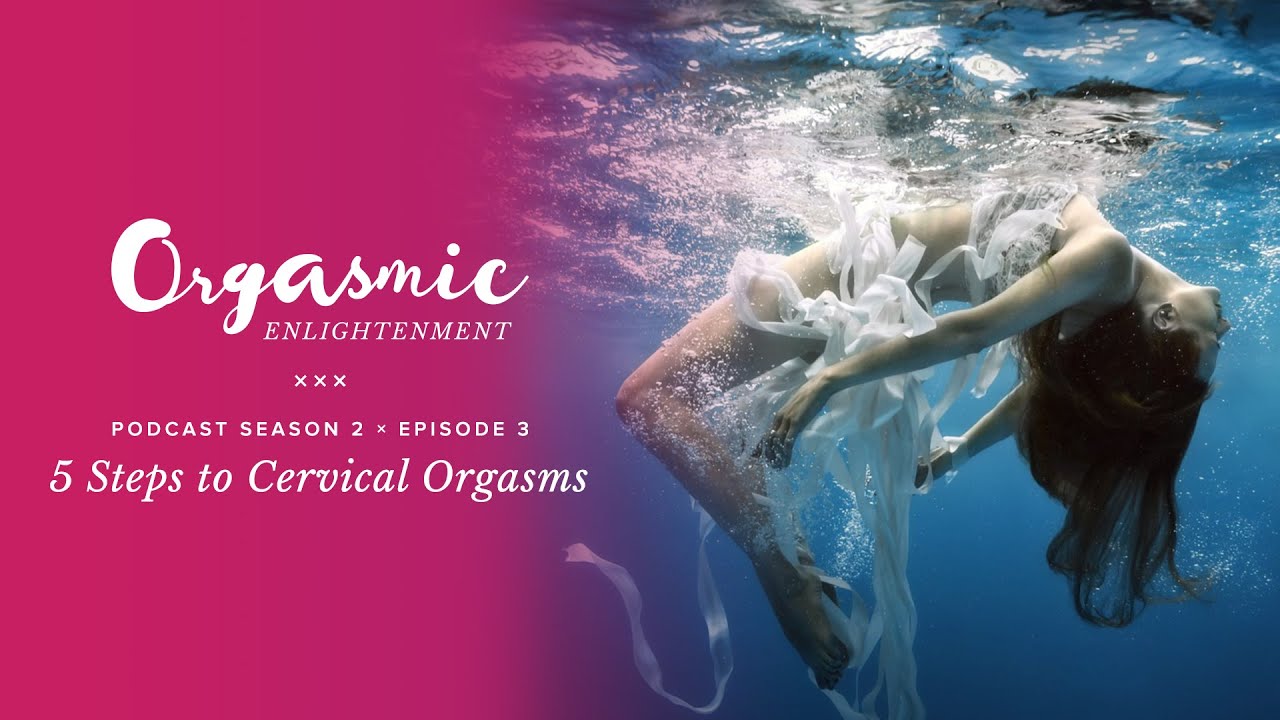 5 Steps to Cervical Orgasms