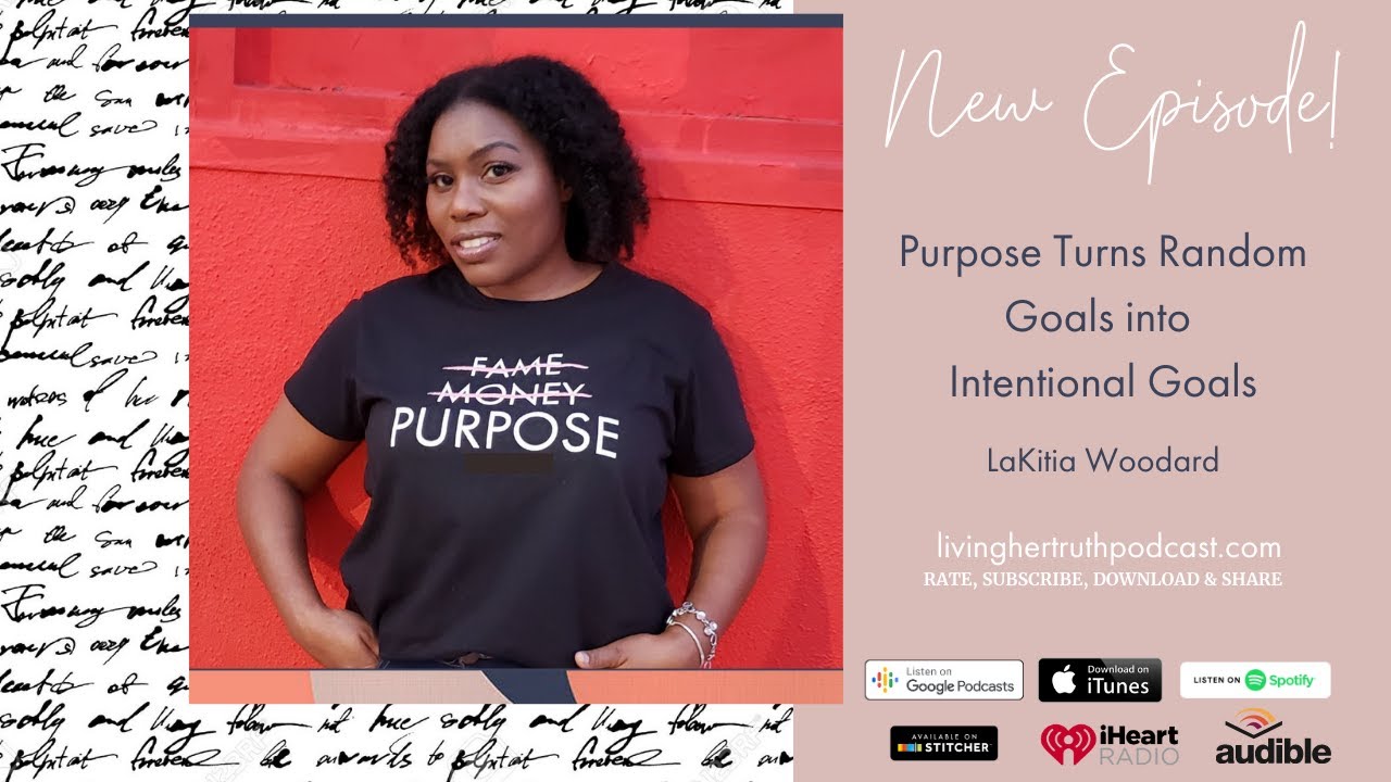 Episode 54: Purpose Turns Random Goals into Intential Goals - LaKitia Woodard