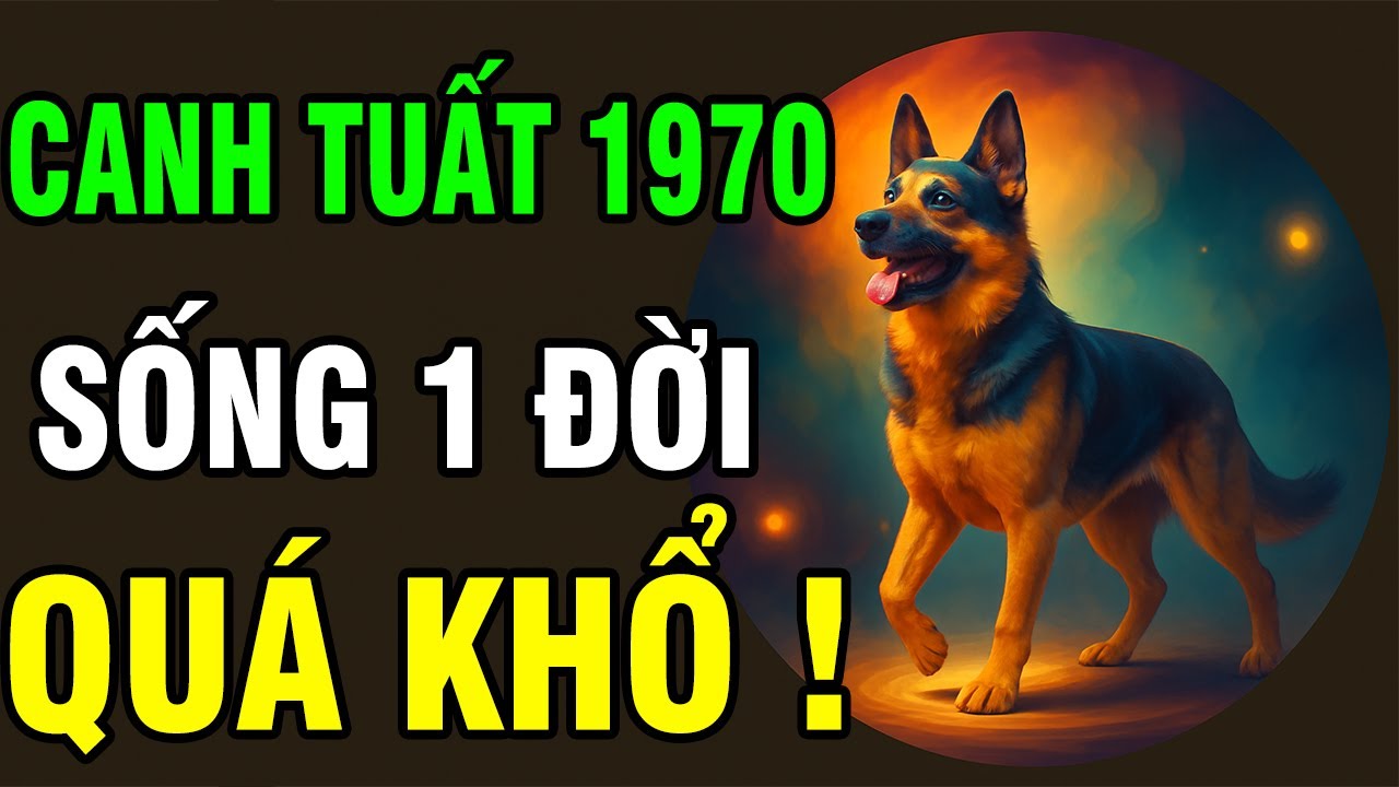 Tuổi Canh Tuất 1970, Cả Đời Gánh Khổ Nhưng Trời Không phụ lòng người, Hậu Vận chắc có Phúc dày.