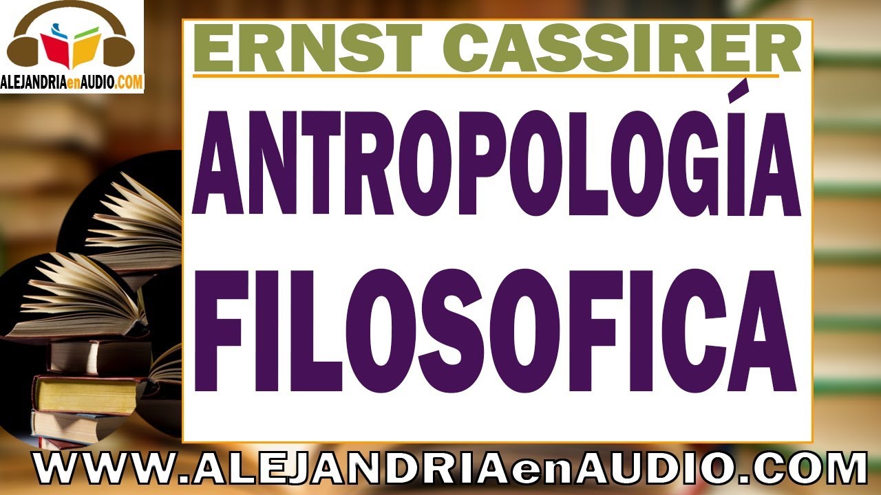 Antropologia filosofica - Ernst Cassirer |ALEJANDRIAenAUDIO