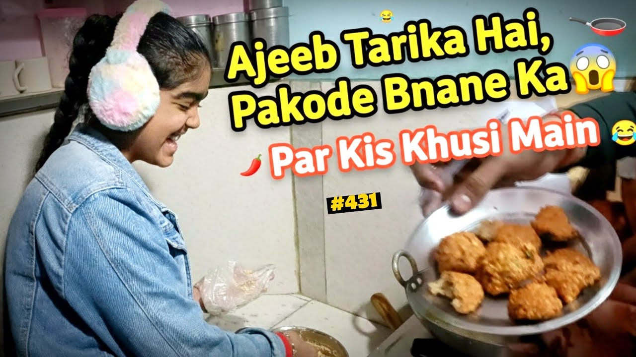 Pakode Banye hai Ajeeb Dhang Se | Vlog - 431