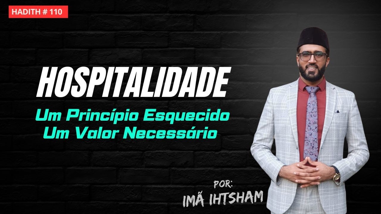 A Importância da Hospitalidade na Vida Humana || Aula de Hadith #110 || por Imã Ihtsham Moman