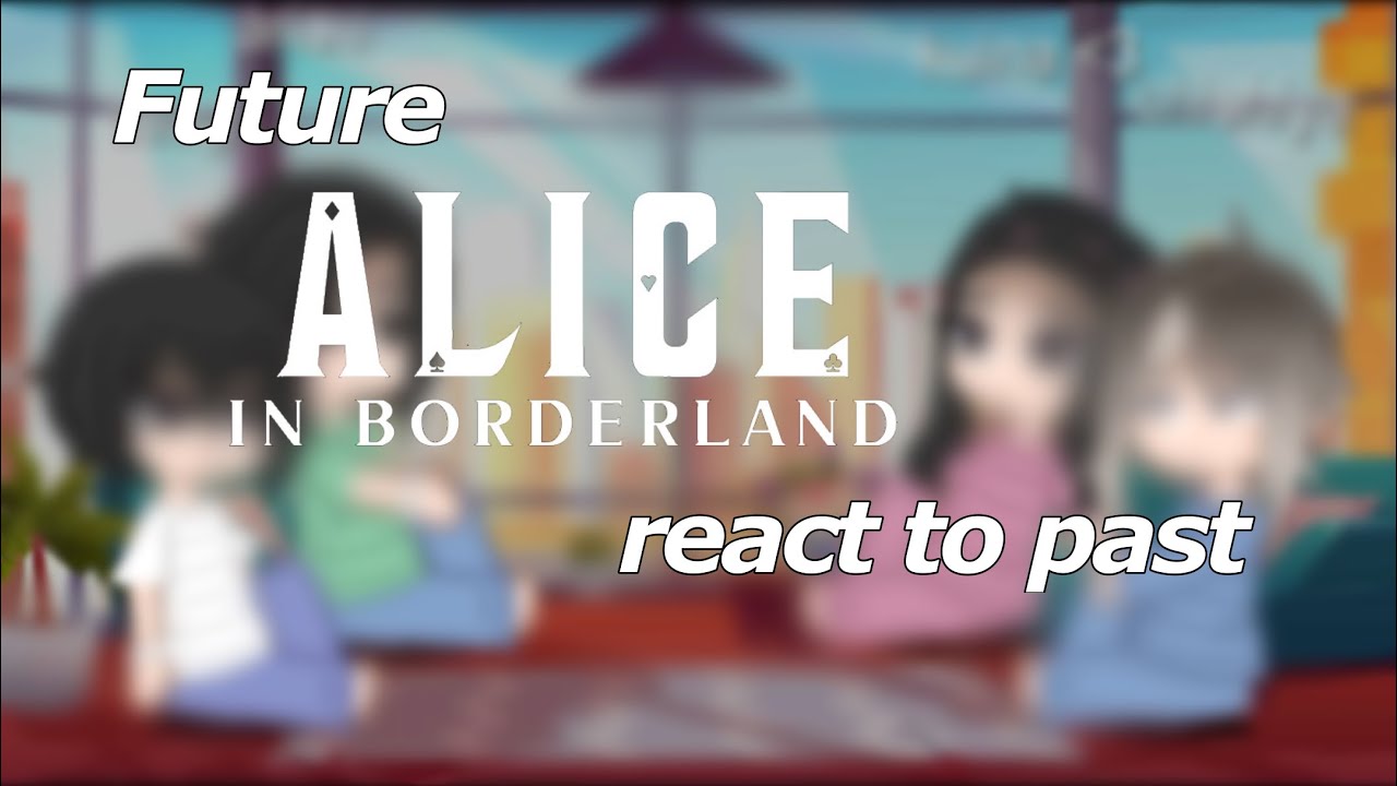 Future Alice in borderland react to their past || part1/? || LittleMushroom._.