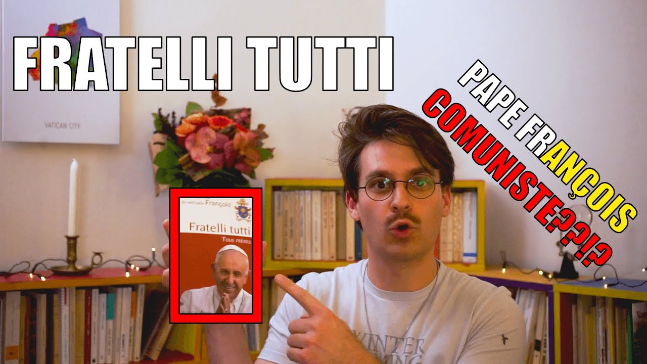 Le pape François est communiste??!? FRATELLI TUTTI encyclique sur la fraternité sociale