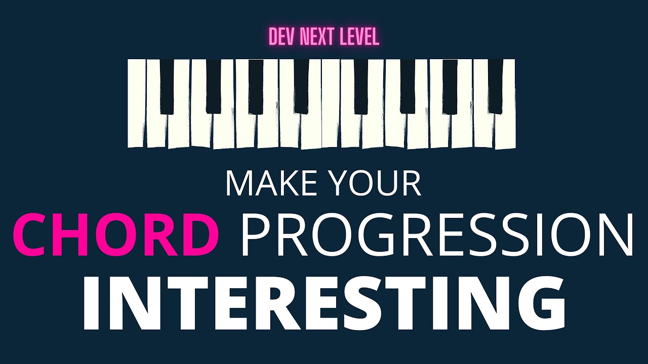 Make Your Chord Progression Interesting - MUSIC PRODUCTION - Dev Next Level