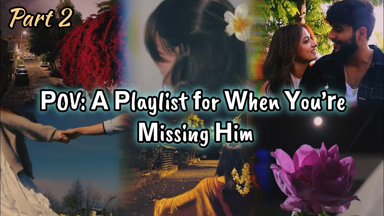POV: A Playlist for When You&rsquo;re Missing Him