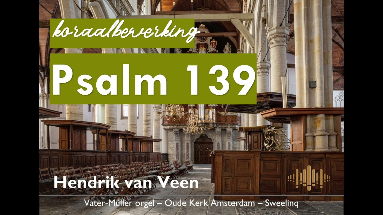 HENDRIK VAN VEEN | koraalbewerking over Psalm 139 | Oude Kerk Amsterdam SWEELINQ