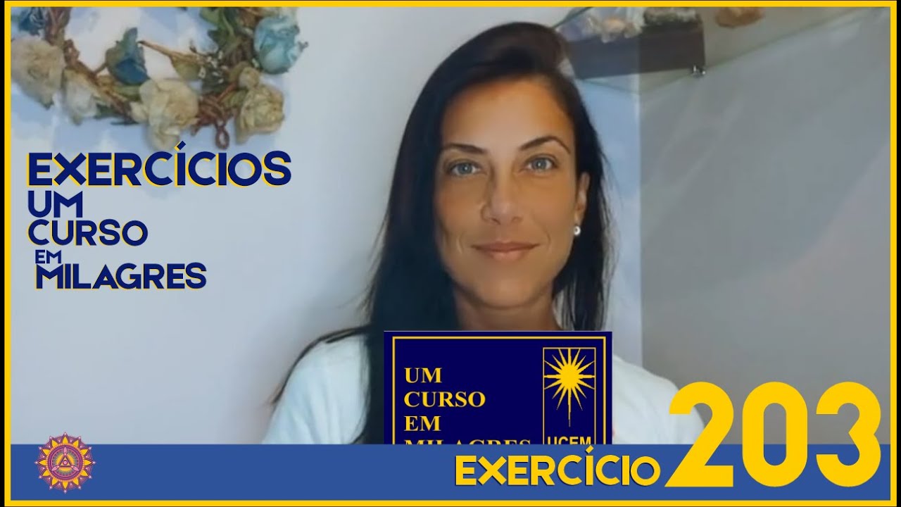 COMENT&Aacute;RIOS EXERC&Iacute;CIO 203 &ndash; UM CURSO EM MILAGRES &ndash; UCEM #umcursoemmilagres #ucem