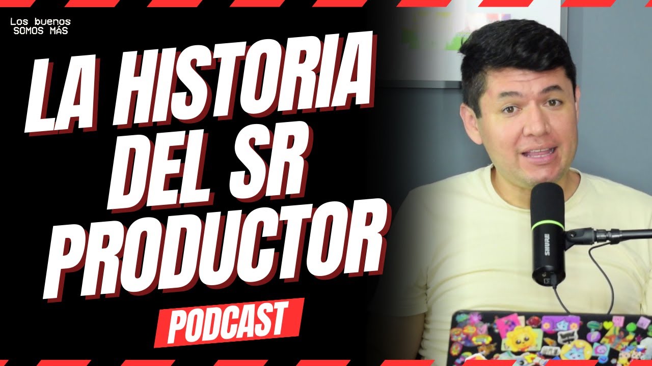 LA HISTORIA DEL SR PRODUCTOR