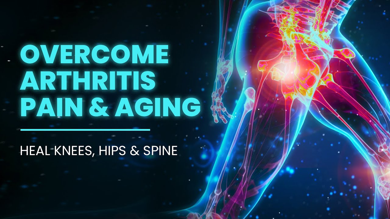 Overcome Arthritis Pain & Aging | Heal knees, Hips & Spine | Reduce Joints Inflammation In The Body