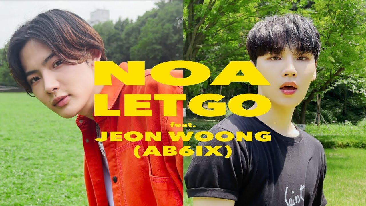 NOA - LET GO feat. JEON WOONG (AB6IX)【Official Music Video】
