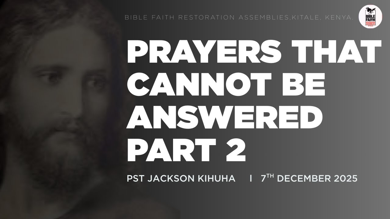 07.12.2025 // PRAYERS THAT CANNOT BE ANSWERED PART 2 // PST JACKSON KIHUHA// BFRA KITALE