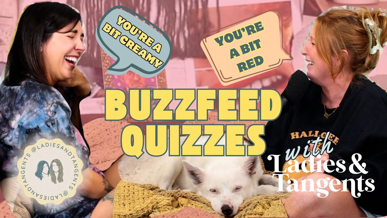 You’re a bit creamy, you’re a bit red || BUZZFEED QUIZZES - Ladies & Tangents Podcast Ep. 261