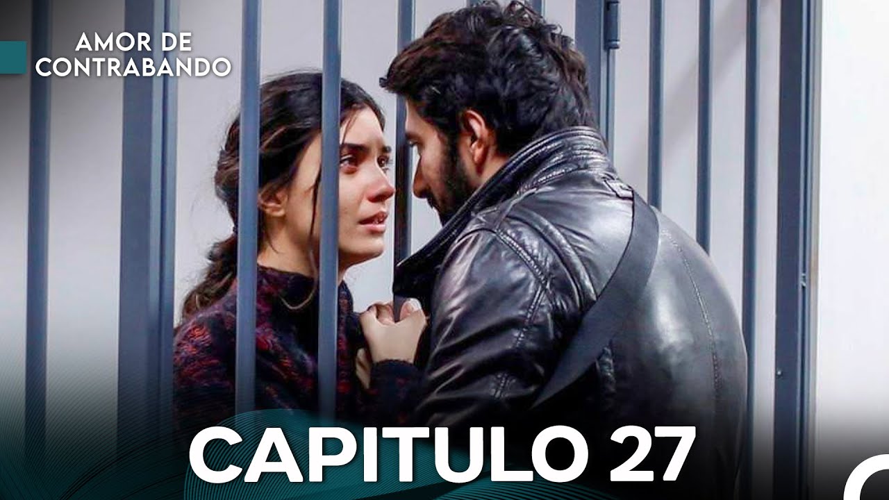 Amor De Contrabando Capitulo 27 - Versi&oacute;n Larga (Doblado en Espa&ntilde;ol)