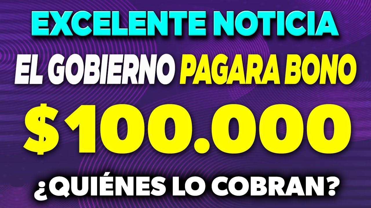 EXCELENTE NOTICIA El gobierno &acute;PAGAR&Aacute; un BONO $100.000 &iquest;Qui&eacute;nes lo COBRAN? ✅