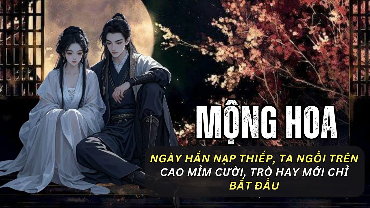 [FULL] NGÀY HẮN NẠP THIẾP, TA NGỒI TRÊN CAO MỈM CƯỜI, TRÒ HAY MỚI CHỈ BẮT ĐẦU