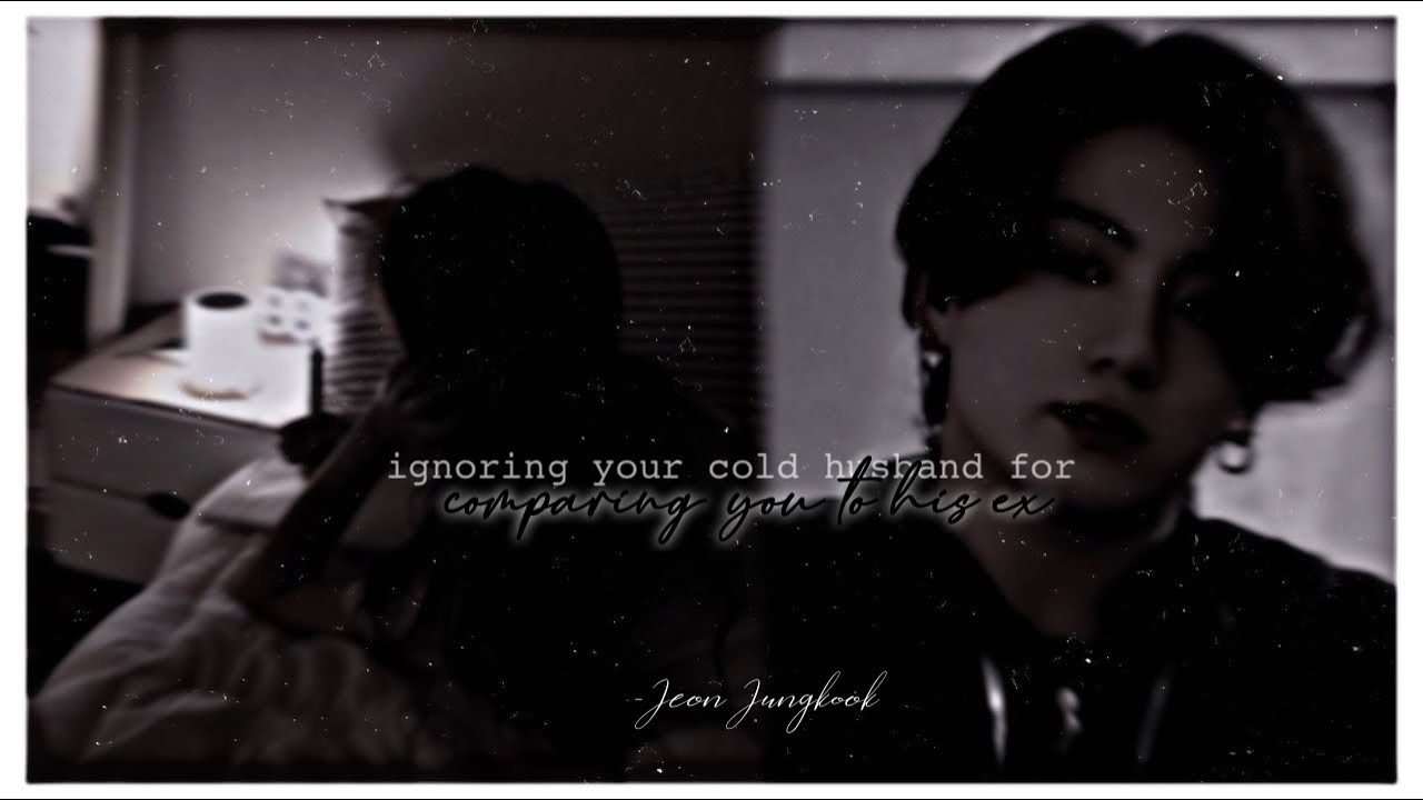 ignoring your cold husband for comparing you to his ex🥀 | jungkook oneshot.