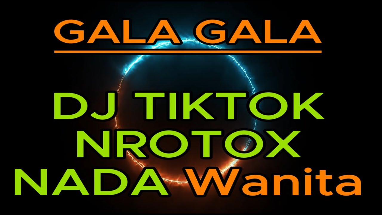 gala-gala KARAOKE nada wanita - dj tiktok remix slow - dj nrotox- cl music