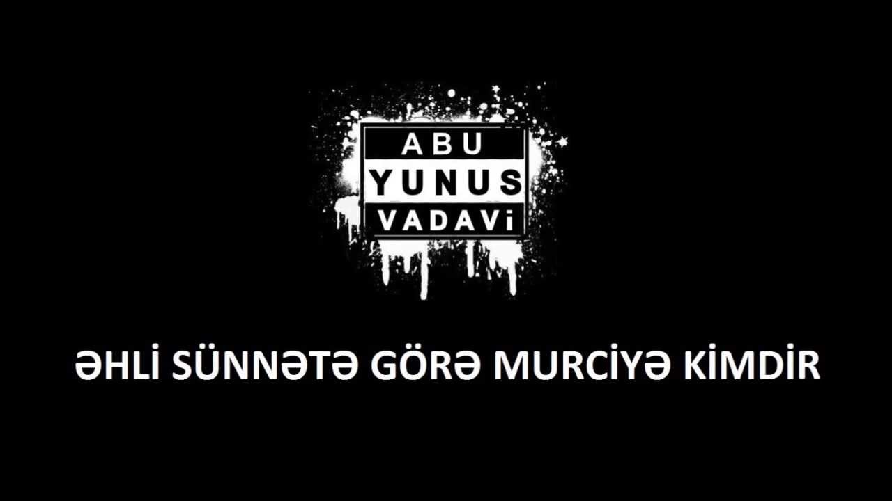 Abu Yunus Vadavi - Əhli sünnətə görə murciyə kimdir