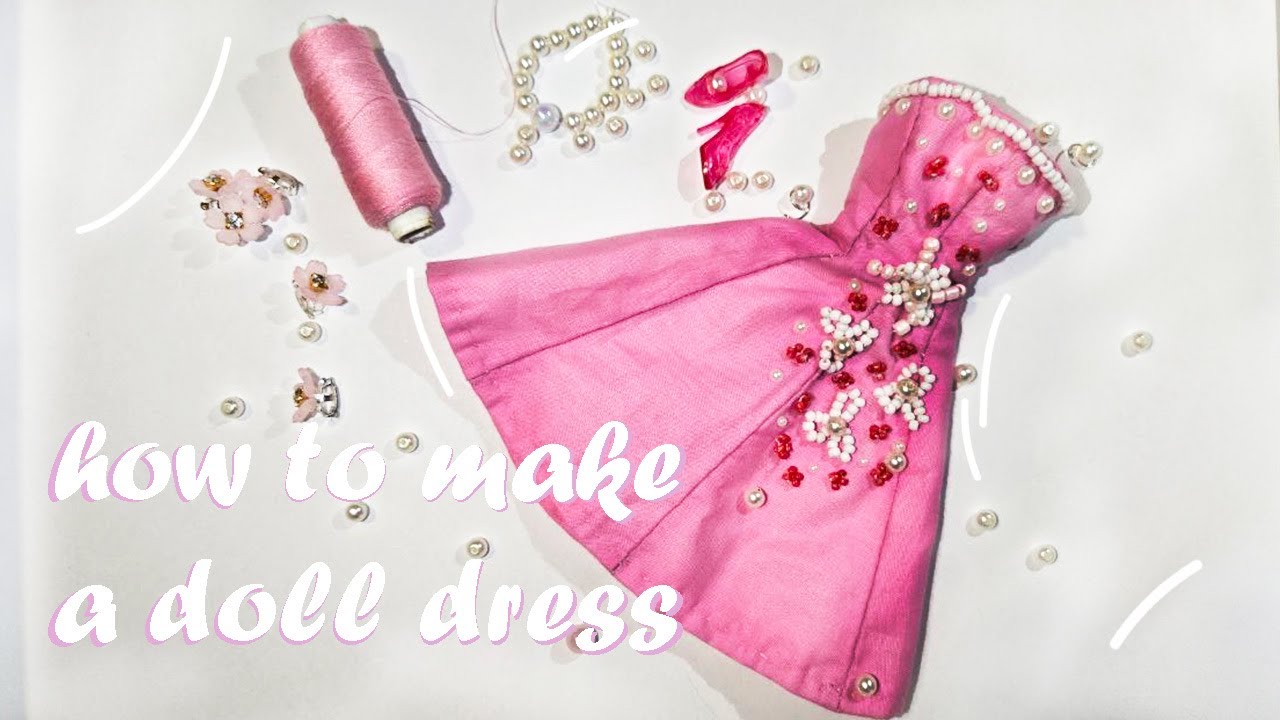 sewing a pink party dress for a doll 🪡 🧵 | beadwork | no Sewing machine  | tutorial