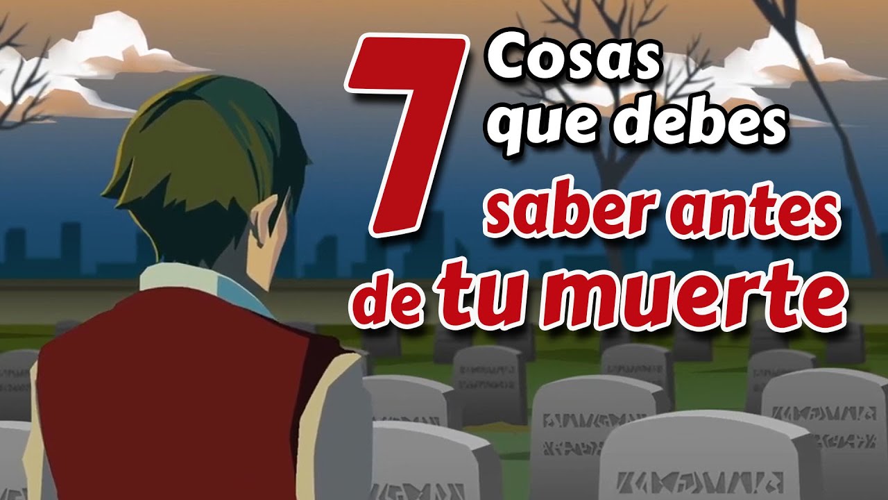 7 Cosas que debes saber antes de morir