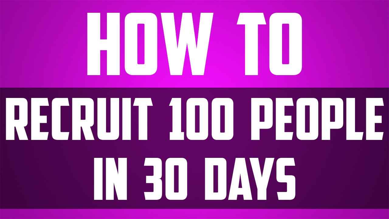 How to recruit 100 people in 30 days