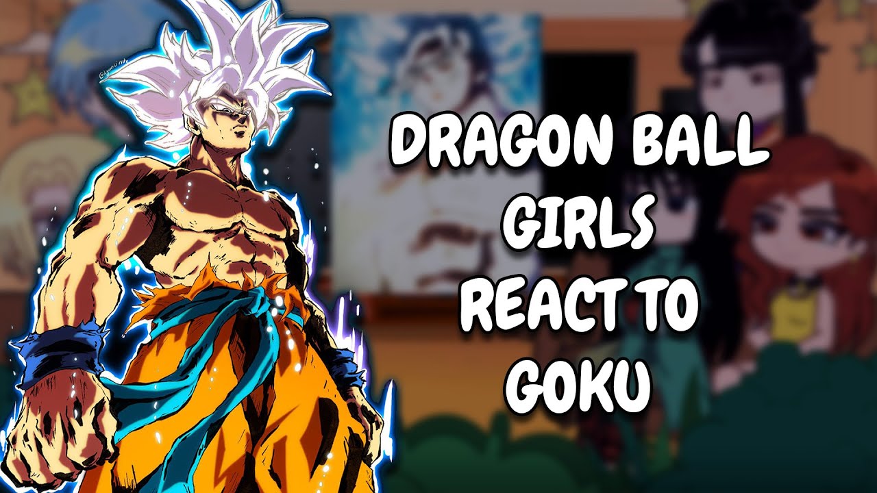 Dragon Ball Girls React To Goku || Gacha React