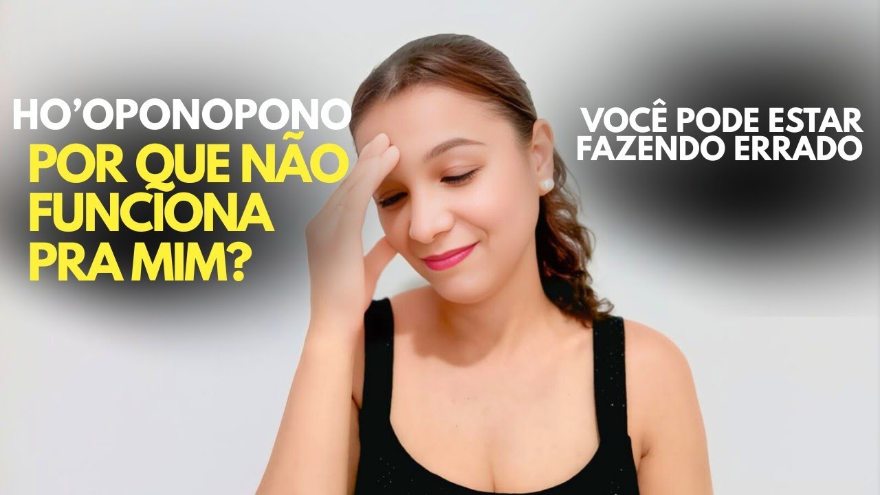 O ERRO QUE TE IMPEDE DE TER RESULTADOS COM O HO'OPONOPONO 