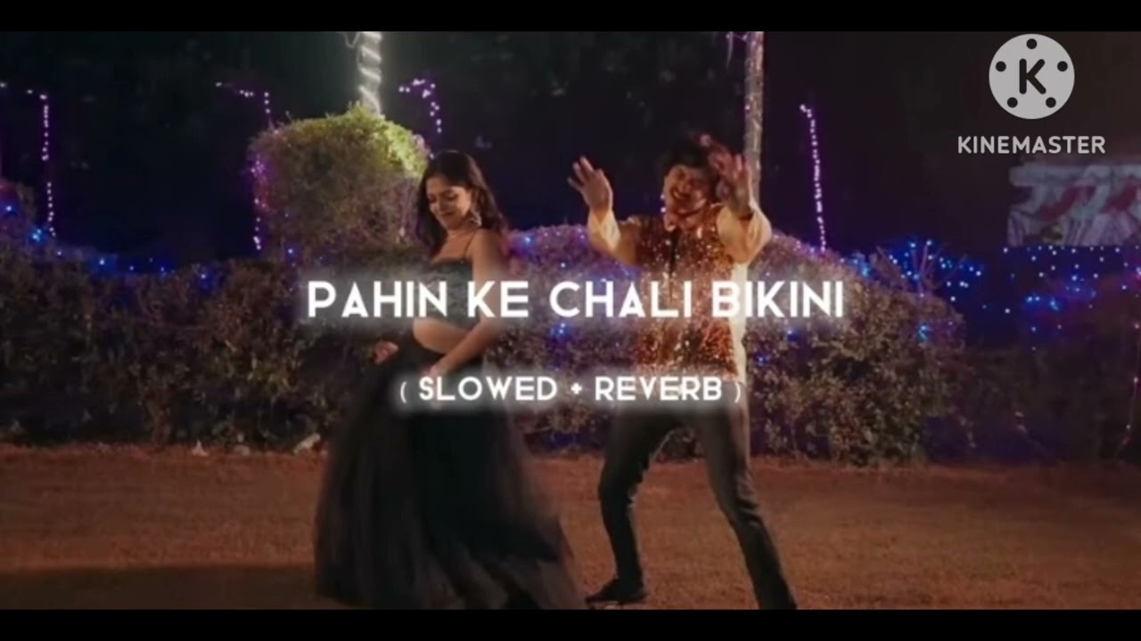 Pahin ke chale bikni #lofi_bhojpuri #lofislowedandreverb 