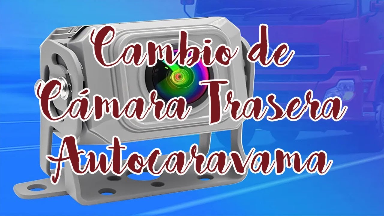 Cambio Camara Trasera Autocaravana