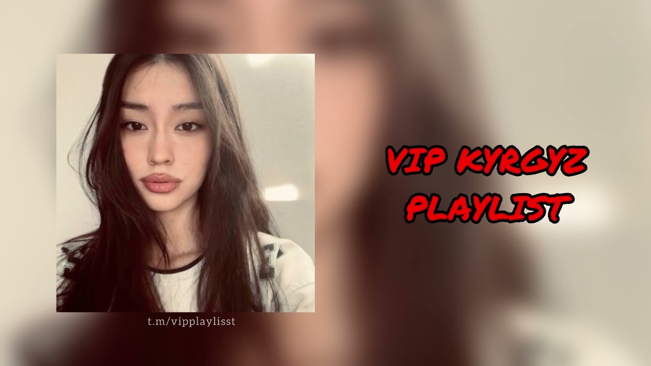 VIP Kyrgyz Playlist | ВИП Кыргыз Плейлист
